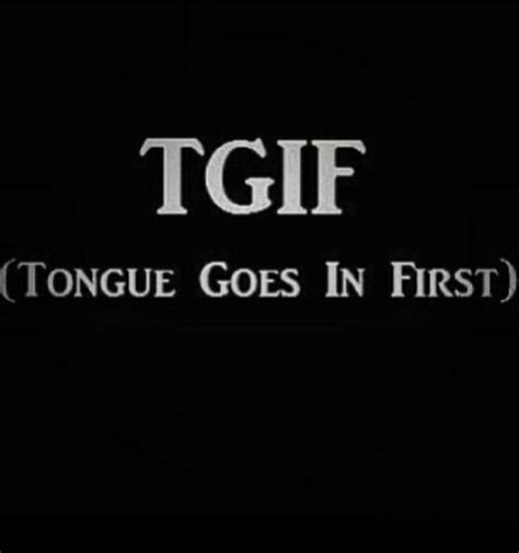 tgif tongue goes in first meme